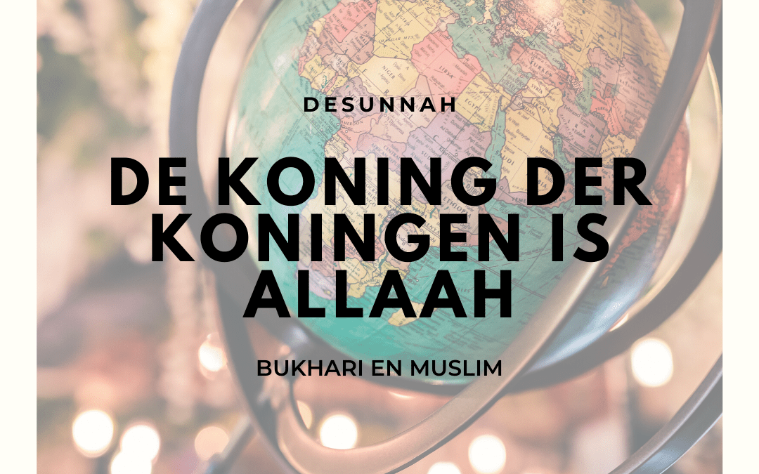 De koning der koningen is Allaah