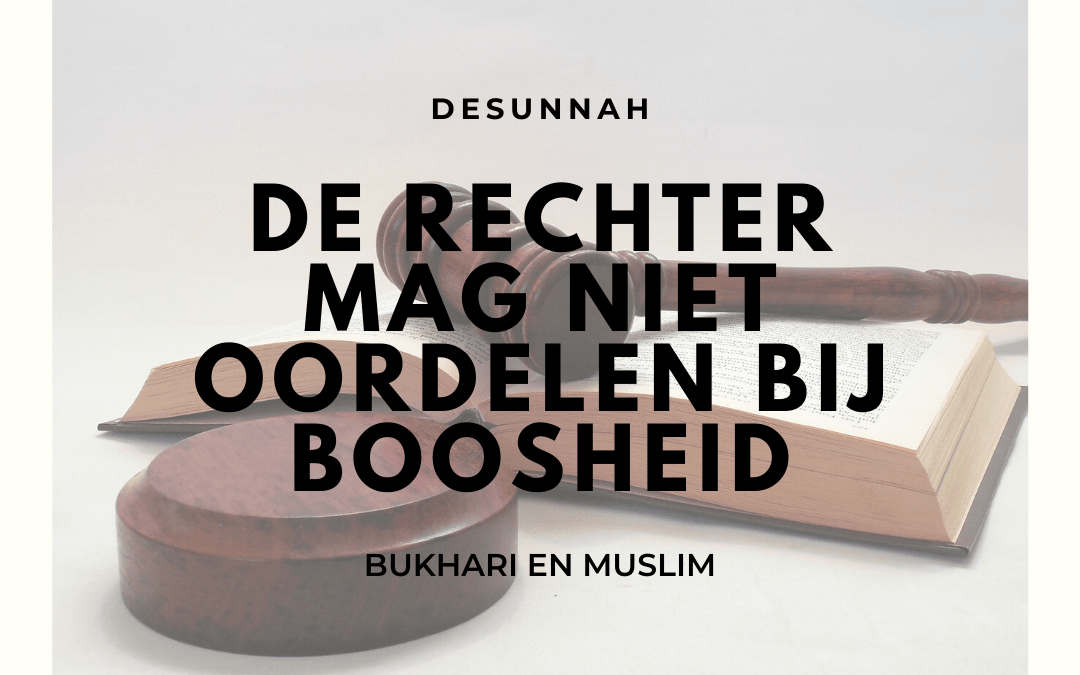 De rechter mag niet oordelen bij boosheid
