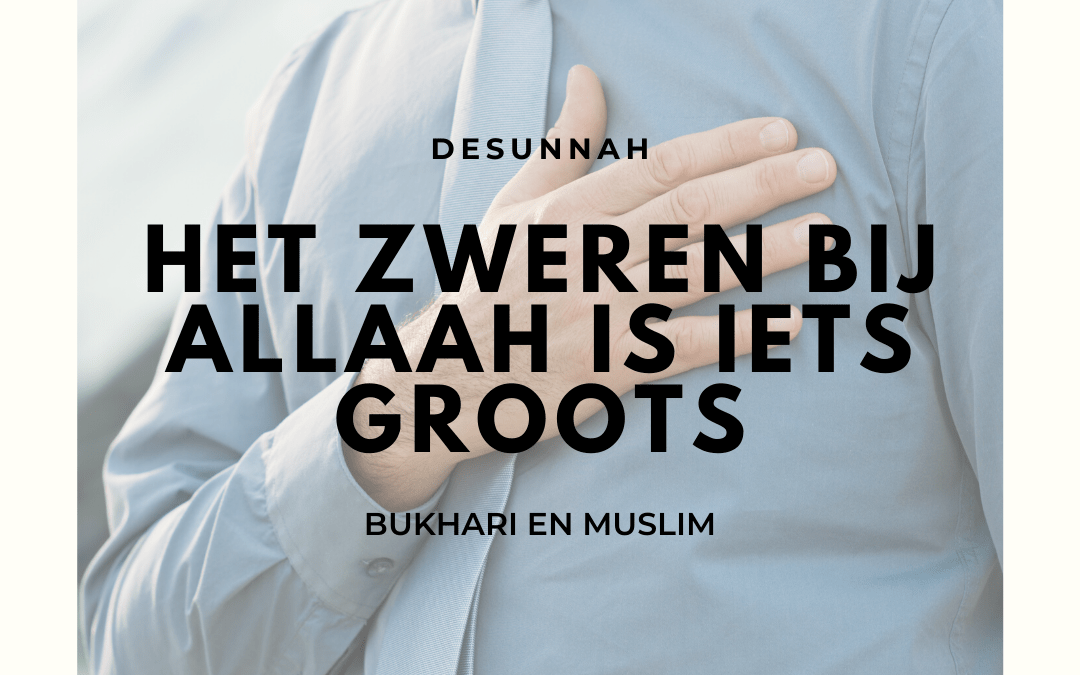 Het zweren bij Allaah is iets groots