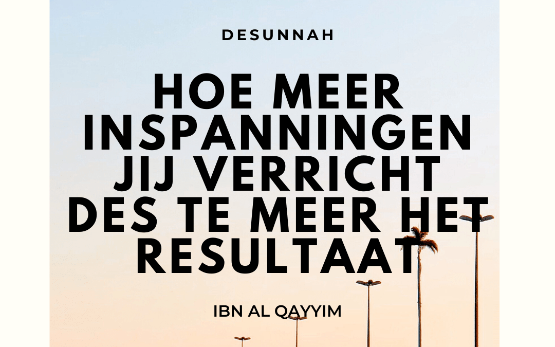 Hoe meer inspanningen jij verricht des te meer het resultaat
